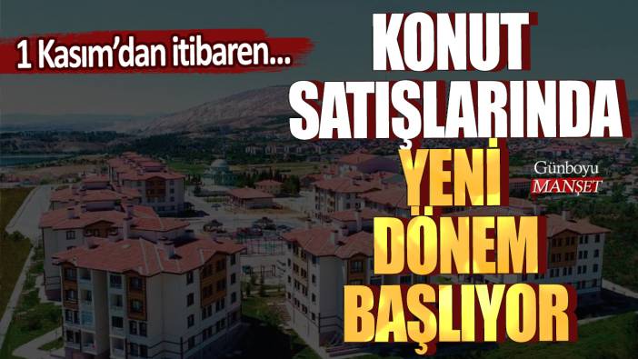 Konut satışlarında yeni dönem başlıyor: 1 Kasım'dan itibaren...