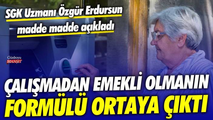 Çalışmadan emekli olmanın formülü ortaya çıktı! SGK Uzmanı Özgür Erdursun madde madde açıkladı