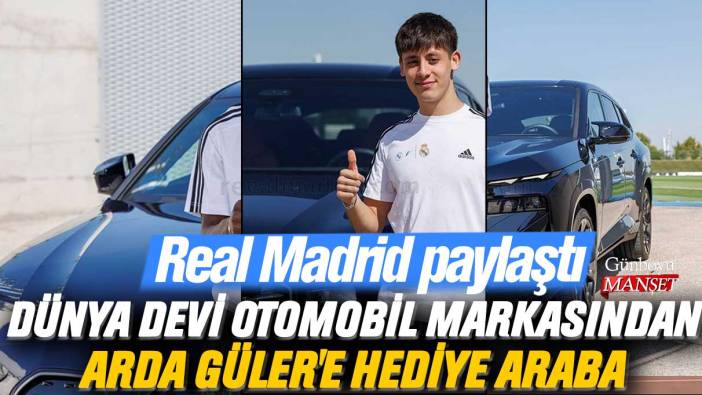 Dünya devi otomobil markasından Arda Güler'e hediye araba: Real Madrid paylaştı