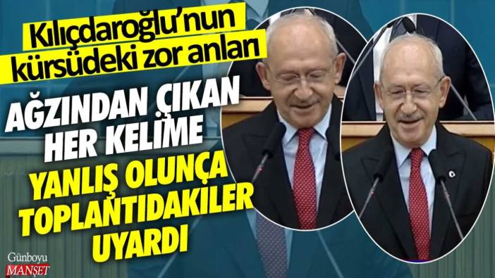 Kılıçdaroğlu'nun kürsüdeki zor anları! Ağzından çıkan her kelime yanlış olunca toplantıdakiler uyardı