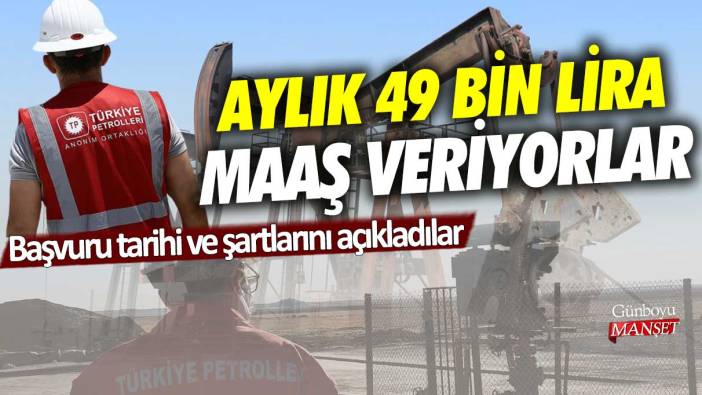 Aylık 49 bin lira maaş veriyorlar! Başvuru tarihi ve şartlarını açıkladılar