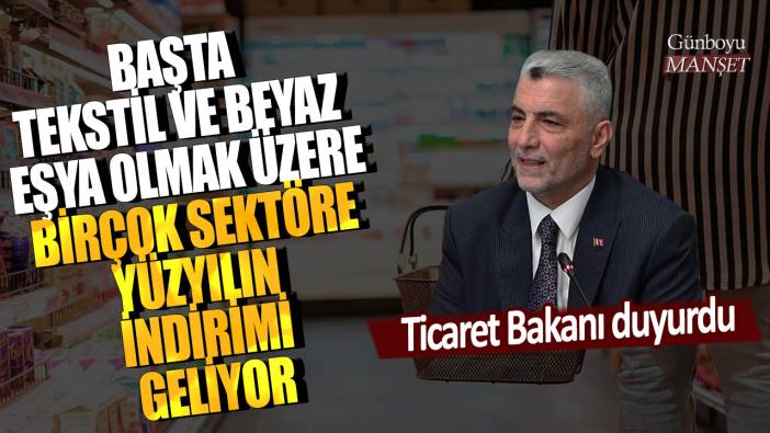 Ticaret Bakanı duyurdu! Başta tekstil ve beyaz eşya olmak üzere birçok sektöre yüzyılın indirimi geliyor