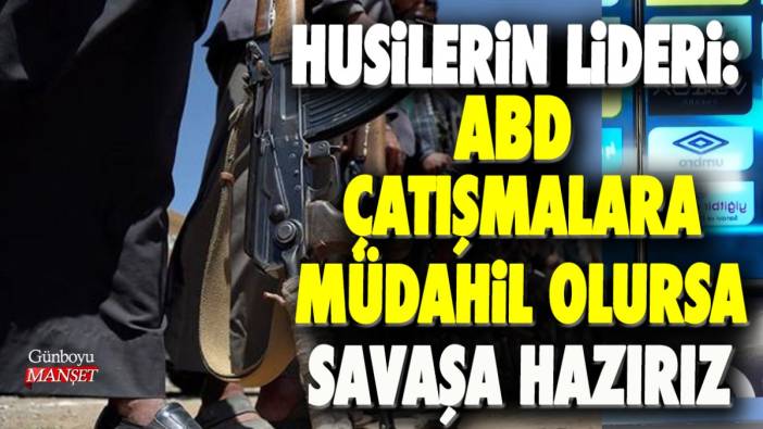 Husilerin lideri: ABD çatışmalara müdahil olursa savaşa hazırız