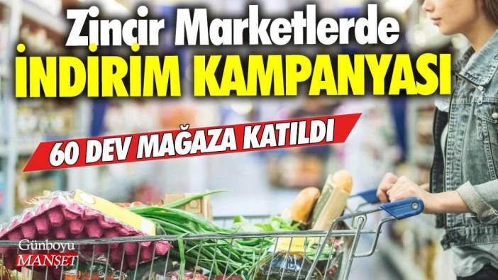 Zincir marketlerde indirim kampanyası: 60 dev mağaza katıldı