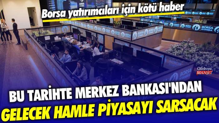 Borsa yatırımcıları için kötü haber! Bu tarihte Merkez Bankası'ndan gelecek hamle piyasayı sarsacak