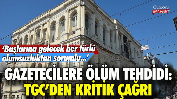 TGC'den ölümle tehdit edilen gazetecilerle ilgili kritik çağrı