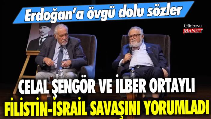 Celal Şengör ve İlber Ortaylı, Filistin-İsrail savaşını yorumladı: Erdoğan'a övgü dolu sözler