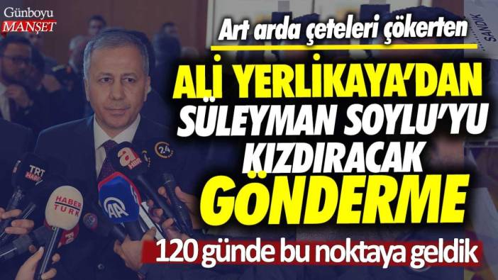 Ali Yerlikaya'dan Süleyman Soylu'yu kızdıracak gönderme: 120 günde bu noktaya geldik