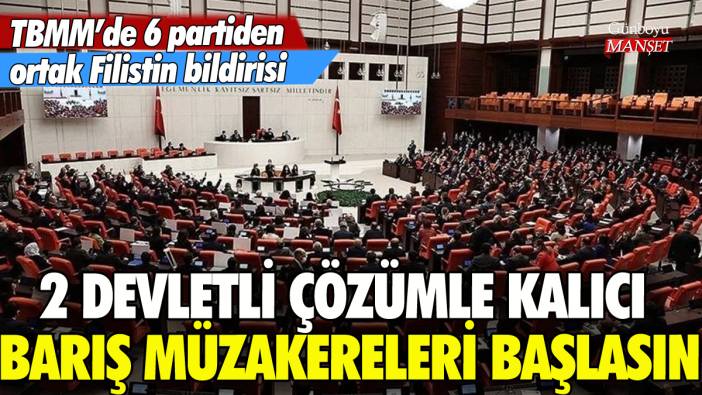 TBMM'de 6 partiden ortak Filistin bildirisi: 'Kalıcı barış için müzakereler başlasın'