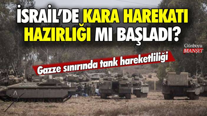 İsrail kara harekatına mı hazırlanıyor? Gazze sınırında hareketlilik