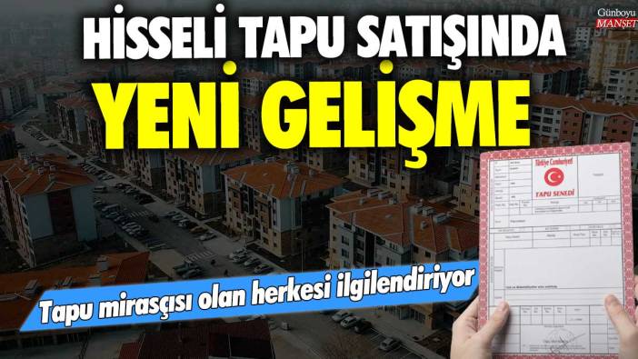 Hisseli tapusu olan herkesi ilgilendiriyor! Tapu mirasçıları için yeni gelişme