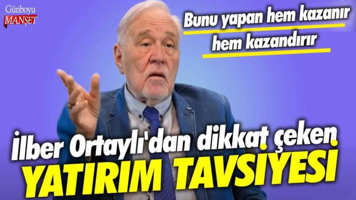 İlber Ortaylı'dan dikkat çeken yatırım tavsiyesi: Bunu yapan hem kazanır, hem kazandırır