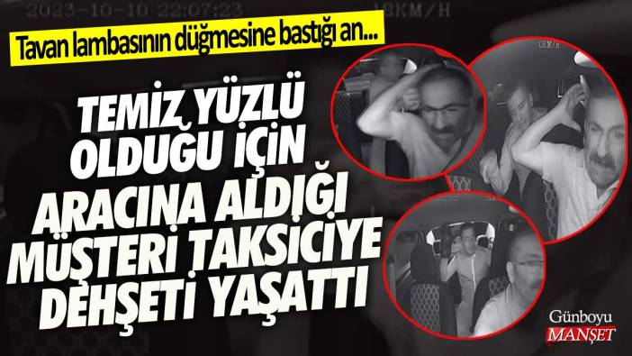 İzmir’de temiz yüzlü olduğu için aracına aldığı müşteri taksiciye dehşeti yaşattı! Tavan lambasının düğmesine bastığı an