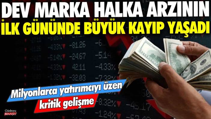 Dev marka halka arzının ilk gününde büyük kayıp yaşadı! Milyonlarca yatırımcıyı üzen kritik gelişme