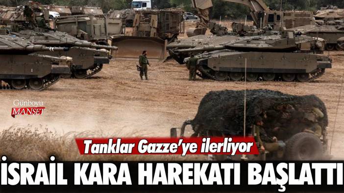 İsrail Gazze'ye kara harekatı başlattı