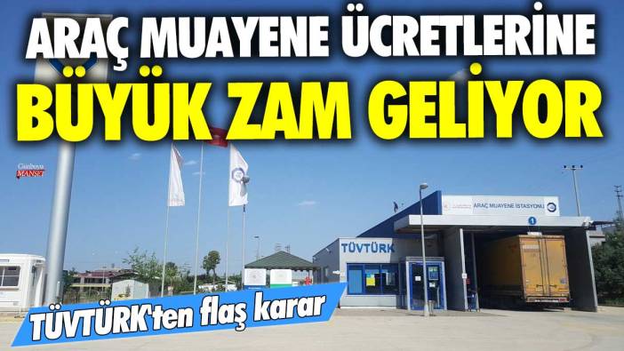 Araç muayene ücretlerine büyük zam geliyor! TÜVTÜRK ve Ulaştırma Bakanlığı'ndan flaş karar