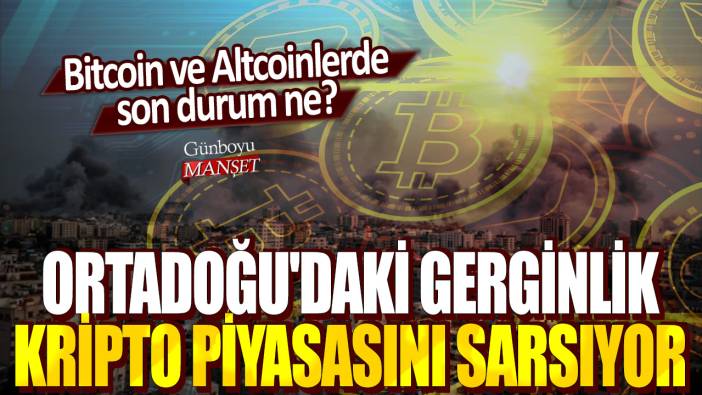 Ortadoğu'daki gerginlik kripto piyasasını sarsıyor: Bitcoin ve Altcoinlerde son durum ne?