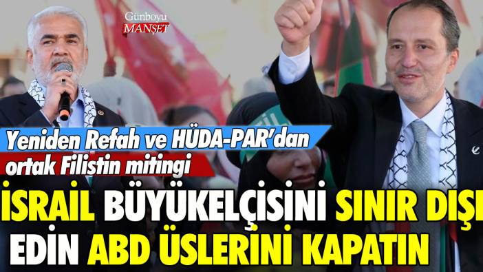 Erbakan'dan HÜDA-PAR'la ortak Filistin mitingi: 'İsrail büyükelçisini sınır dışı edin, ABD üslerini kapatın'