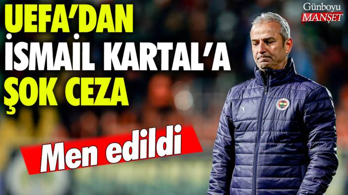 UEFA'dan İsmail Kartal'a şok ceza: Men edildi