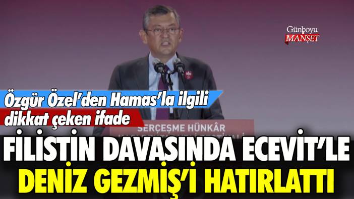 Özgür Özel Filistin davasında Ecevit'le Deniz Gezmiş'i hatırlattı