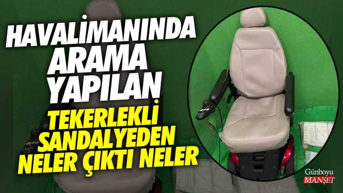 Havalimanında arama yapılan tekerlekli sandalyeden neler çıktı neler