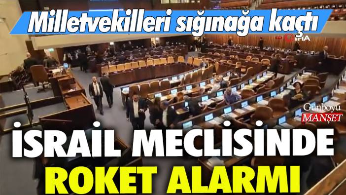 İsrail meclisinde roket alarmı: Milletvekilleri sığınağa kaçtı