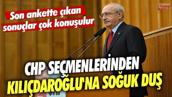 CHP seçmenlerinden Kılıçdaroğlu'na soğuk duş! Son ankette çıkan sonuçlar çok konuşulur
