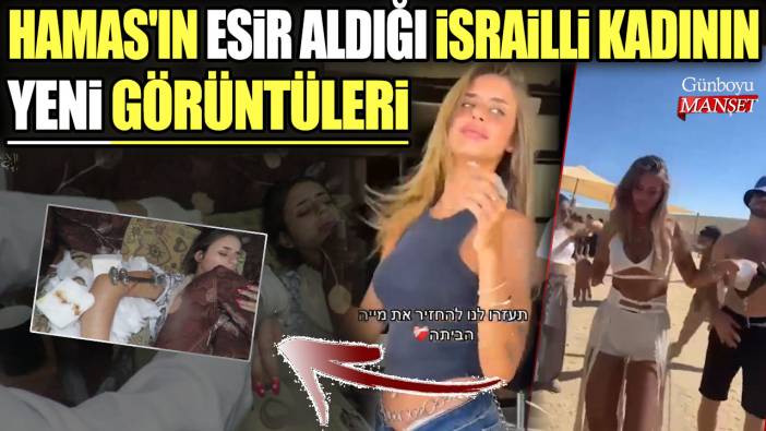 Hamas'ın rehin aldığı İsrailli genç kızın yeni görüntüleri