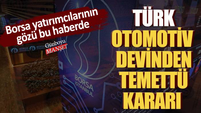 Borsa yatırımcılarının gözü bu haberde! Türk otomotiv devinden temettü kararı