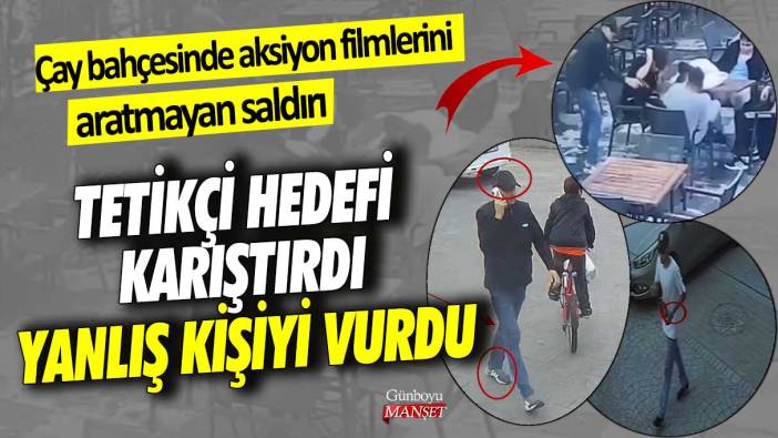 İstanbul'da çay bahçesinde aksiyon filmlerini aratmayan saldırı! Tetikçi hedefi karıştırdı yanlış kişiyi vurdu