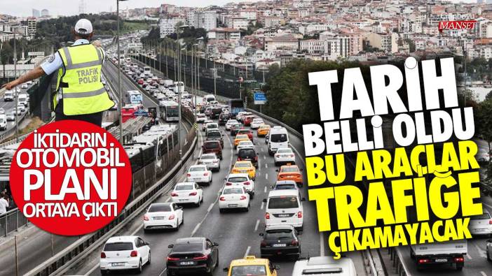 Tarih belli oldu bu araçlar trafiğe çıkamayacak! İktidarın otomobil planı ortaya çıktı