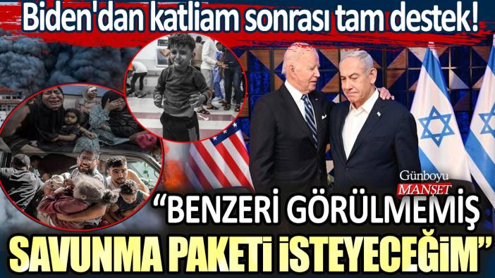 Biden'dan katliam sonrası tam destek! İsrail'e benzeri görülmemiş savunma paketi isteyeceğim