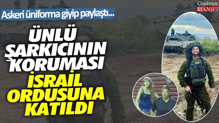 Ünlü şarkıcının koruması İsrail ordusuna katıldı! Askeri üniforma giyip paylaştı...