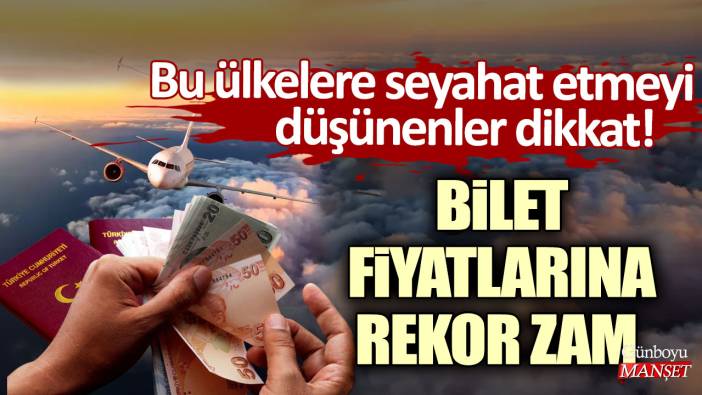 Bu ülkelere seyahat etmeyi düşünenler dikkat! Bilet fiyatlarına rekor zam geldi