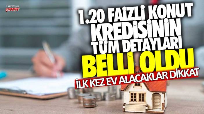 1.20 faizli konut kredisinin tüm detayları belli oldu! İşte başvuru şartları