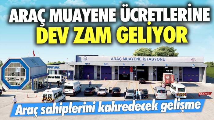 Araç sahiplerini kahredecek gelişme! Araç muayene ücretlerine dev zam geliyor