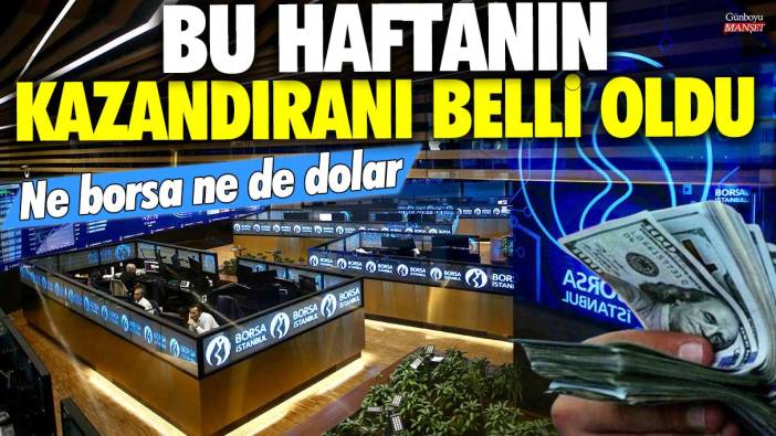 Ne borsa ne de dolar! Bu haftanın kazandıranı belli oldu