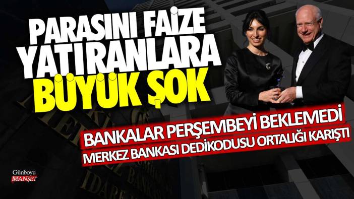 Bankalar perşembeyi beklemedi! Merkez Bankası dedikodusu ortalığı karıştı...Parasını faize yatıranlara büyük şok