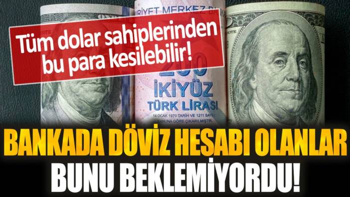 Dolar sahipleri bunu beklemiyordu! Tüm dolar sahiplerinden bu para kesilebilir...