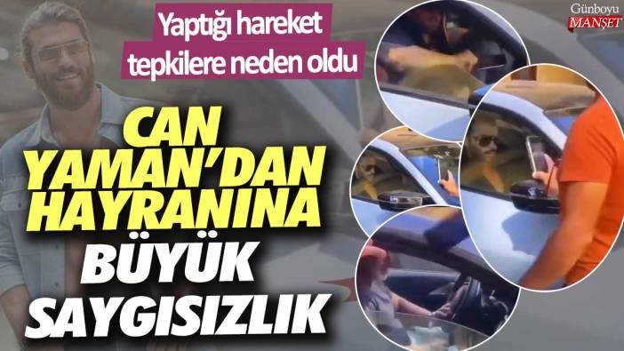 Can Yaman’dan hayranına büyük saygısızlık! Yaptığı hareket tepkilere neden oldu