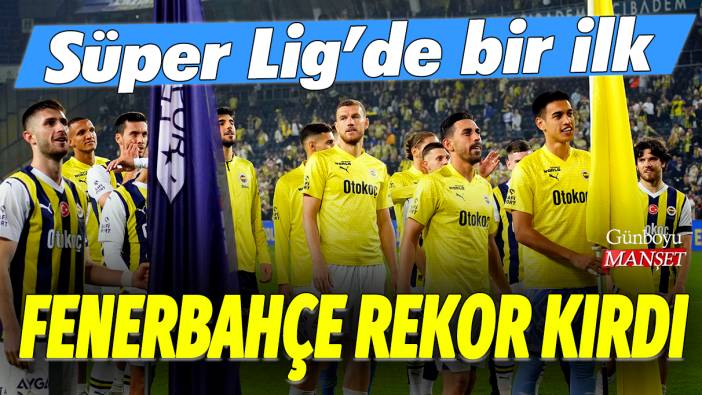 Fenerbahçe rekor kırdı: Süper Lig'de bir ilk