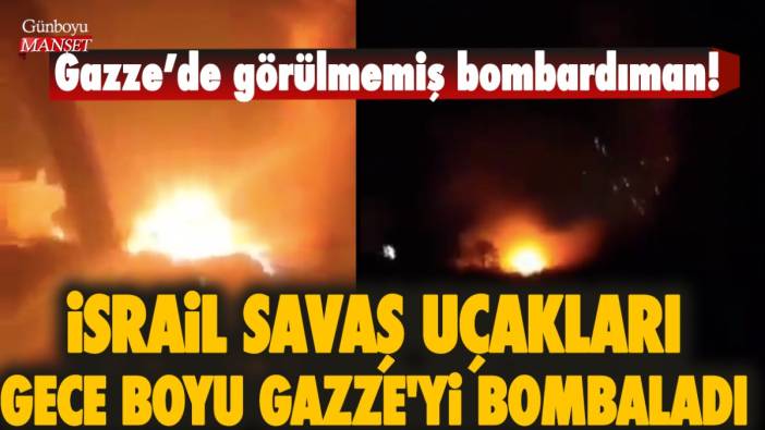 İsrail savaş uçakları gece boyu Gazze'yi bombaladı