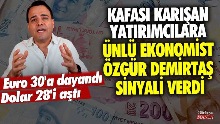 Euro 30'a dayandı, Dolar 28'i aştı! Kafası karışan yatırımcılara ünlü ekonomist Özgür Demirtaş sinyali verdi