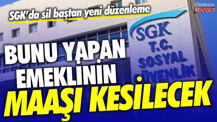 SGK'dan sil baştan yeni düzenleme! Bunu yapan emeklinin maaşı kesilecek