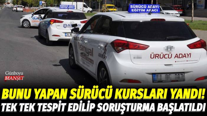 Bunu yapan sürücü kursları yandı! Tek tek tespit edilip soruşturma başlatıldı