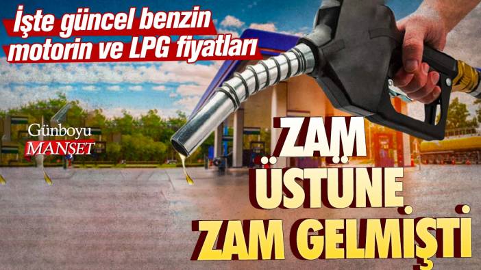 Zam üstüne zam gelmişti: İşte güncel benzin, motorin ve LPG fiyatları