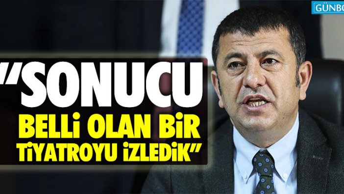 CHP Genel Başkan Yardımcısı Veli Ağbaba: "Sonucu belli olan bir tiyatroyu izledik"