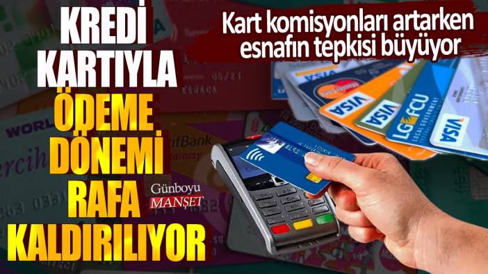 Kart komisyonları artarken esnafın tepkisi büyüyor: Kredi kartıyla ödeme dönemi rafa kaldırılıyor