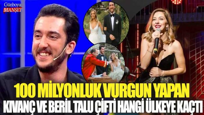 100 milyonluk vurgun yapan Kıvanç ve Beril Talu çifti hangi ülkeye kaçtı