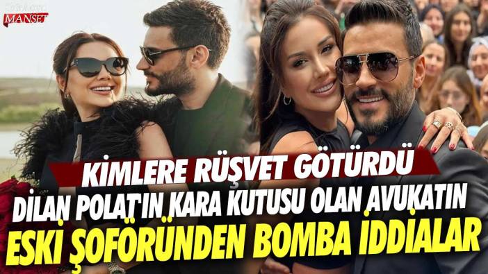 Dilan Polat'ın kara kutusu olarak bilinen avukatın eski şoföründen bomba iddialar! Kimlere rüşvet götürdü